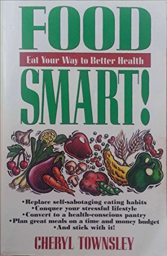 Imagen de archivo de Food Smart! : Eat Your Way to Better Health a la venta por Better World Books