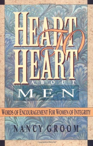 Stock image for Heart to Heart about Men: Words of Encouragement for Women of Integrity for sale by SecondSale