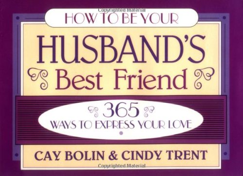 Beispielbild fr How to Be Your Husband's Best Friend: 365 Ways to Express Your Love zum Verkauf von SecondSale