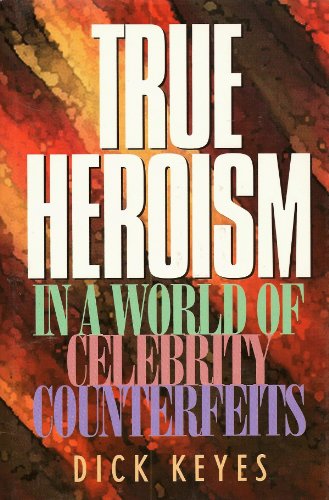 Stock image for True Heroism in a World of Celebrity Counterfeits for sale by Gulf Coast Books