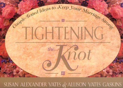 Beispielbild fr Tightening the Knot : Couple-Tested Ideas to Keep Your Marriage Strong zum Verkauf von Better World Books