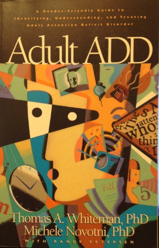 Adult ADD: A Reader Friendly Guide to Identifying, Understanding, and Treating Adult Attention Deficit Disorder (9780891099062) by Whiteman, Tom; Novotni, Michele; Petersen, Randy