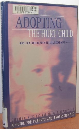 Stock image for Adopting the Hurt Child: Hope for Families With Special-Needs Kids : A Guide for Parents and Professionals for sale by More Than Words