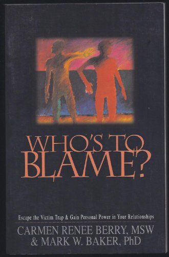 Stock image for Who's to Blame? Escape the Victim Trap and Gain Personal Power in Your Relationships for sale by Reliant Bookstore