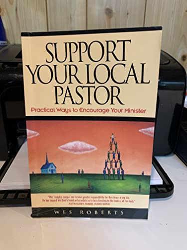 Support Your Local Pastor: Practical Ways to Encourage Your Minister (9780891099239) by Roberts, Wes
