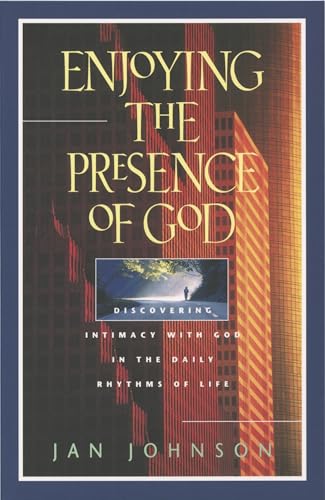 

Enjoying the Presence of God: Discovering Intimacy with God in the Daily Rhythms of Life (Spiritual Formation Study Guides)