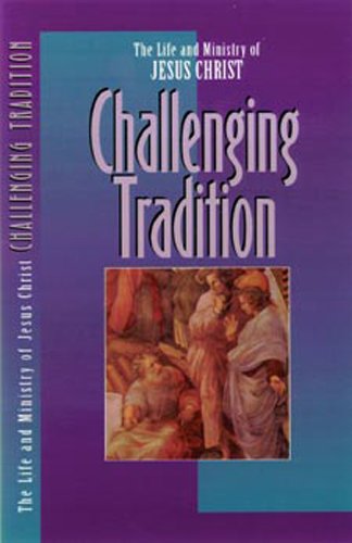 Beispielbild fr Challenging Tradition (The Life and Ministry of Jesus Christ) zum Verkauf von Wonder Book
