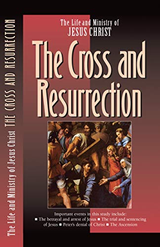 Beispielbild fr The Life and Ministry of Jesus Christ: The Cross and Resurrection zum Verkauf von HPB-Diamond