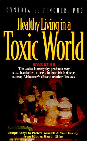 Beispielbild fr Healthy Living in a Toxic World : Simple Ways to Protect Yourself and Your Family from Hidden Health Risks zum Verkauf von Better World Books