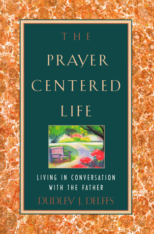 Stock image for The Prayer-Centered Life: Living in Communion with the Father for sale by Wonder Book