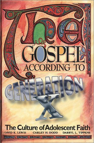 The Gospel According to Generation X: The Culture of Adolescent Belief (9780891120155) by Lewis, David K.; Dodd, Carley H.; Tippens, Darryl L.