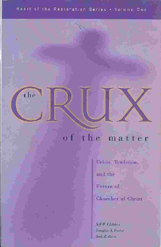 9780891120353: The Crux of the Matter: Crisis, Tradition, & the Future of Churches of Christ (Heart of the Restoration Series Volume 1)