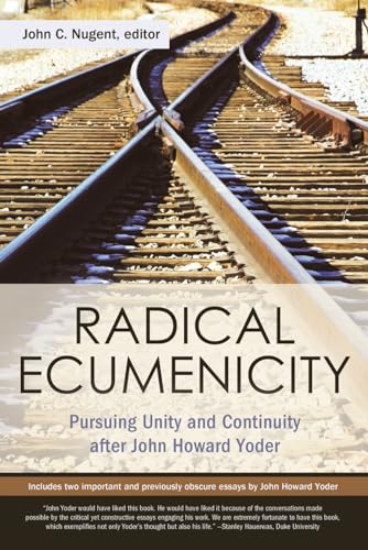 Stock image for Radical Ecumenicity: Pursuing Unity and Continuity after John Howard Yoder for sale by HPB-Ruby