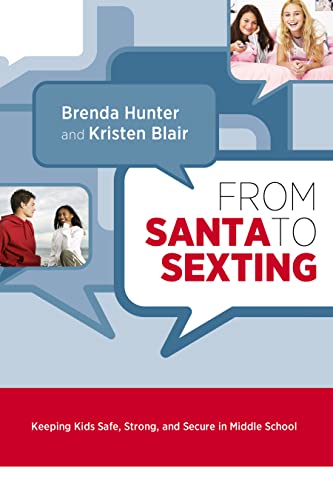 Stock image for From Santa to Sexting: Helping Your Child Safely Navigate Middle School and Shape the Choices that Last a Lifetime for sale by Blue Vase Books