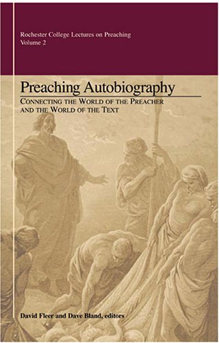 Preaching Autobiography: Connecting the World of the Preacher and the World of the Text (9780891121367) by Dave Bland; David Fleer; Editors