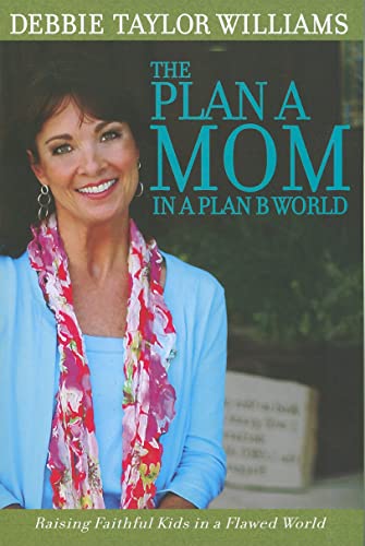 Stock image for Plan a Mom in a Plan B World: Raising Faithful Kids in a Flawed World for sale by ThriftBooks-Dallas