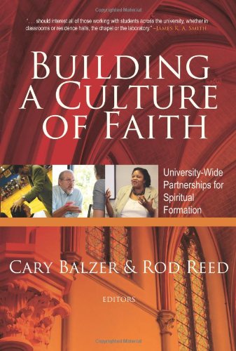 Beispielbild fr Building a Culture of Faith : Campus-wide Partnership for Spiritual Formation zum Verkauf von Better World Books