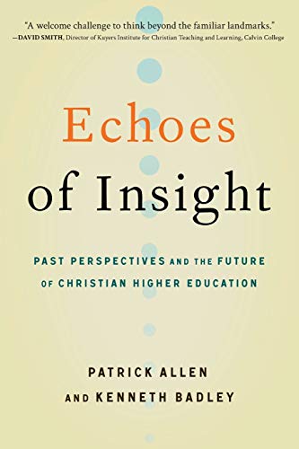 Stock image for Echoes of Insight: Past Perspectives and the Future of Christian Higher Education for sale by Doss-Haus Books