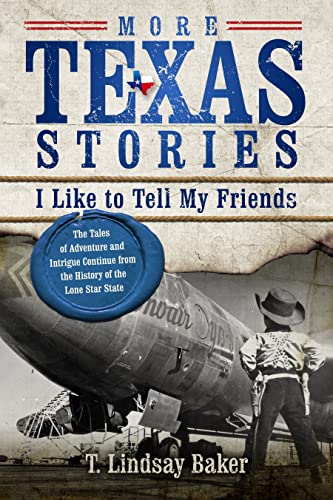 Imagen de archivo de More Texas Stories I Like to Tell My Friends: The Tales of Adventure and Intrigue Continue from the History of the Lone Star State a la venta por Jaros