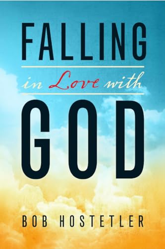 Falling in Love with God (9780891123743) by Bob Hostetler