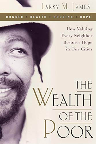 Stock image for The Wealth of the Poor: How Valuing Every Neighbor Restores Hope in Our Cities for sale by Gulf Coast Books