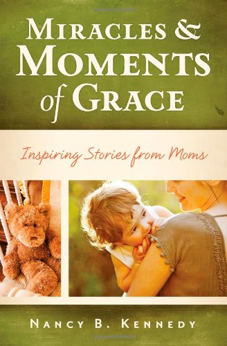 Beispielbild fr Miracles & Moments of Grace: Inspiring Stories from Moms zum Verkauf von Once Upon A Time Books