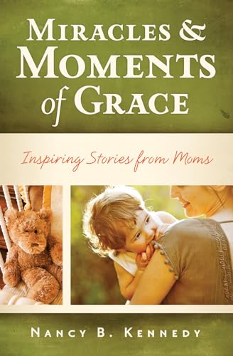 Stock image for Miracles & Moments of Grace: Inspiring Stories from Moms for sale by Once Upon A Time Books