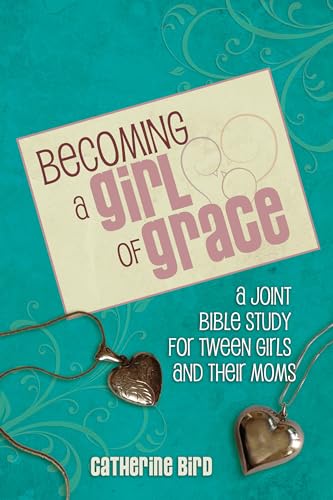 Imagen de archivo de Becoming a Girl of Grace: A Bible Study for Tween Girls & Their Moms a la venta por SecondSale