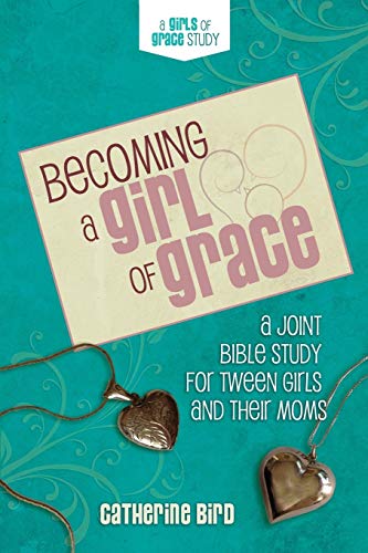 9780891124153: Becoming a Girl of Grace: A Bible Study for Tween Girls & Their Moms