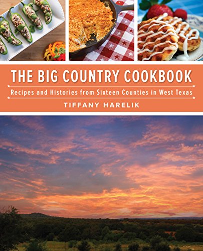 9780891124207: Big Country Cookbook: Recipes and Histories from Sixteen Counties in West Texas