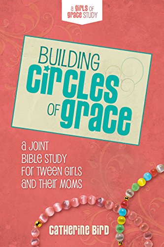 Imagen de archivo de Building Circles of Grace: A Joint Bible Study for Tween Girls Their Moms a la venta por Austin Goodwill 1101