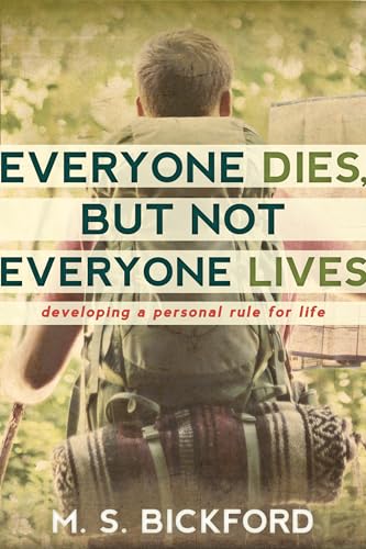Imagen de archivo de Everyone Dies, but Not Everyone Lives: Developing a Personal Rule for Life a la venta por SecondSale