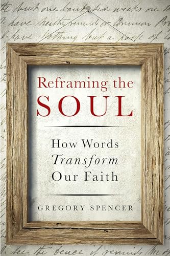Stock image for Reframing the Soul : How Words Transform Our Faith for sale by Better World Books