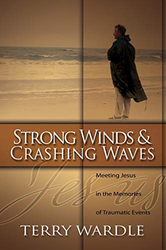 Beispielbild fr Strong Winds and Crashing Waves : Meeting Jesus in the Memories of Traumatic Events zum Verkauf von Better World Books
