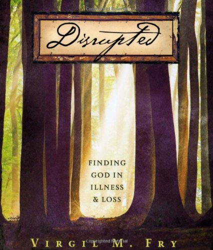 9780891125167: Disrupted: Finding God in Illness and Loss