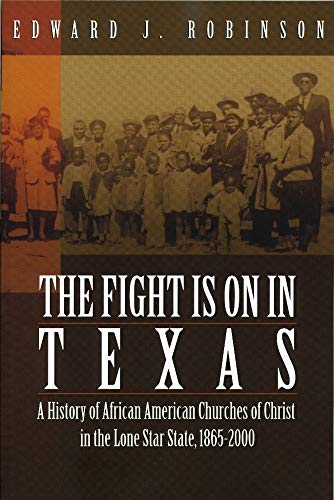 Beispielbild fr The Fight Is on in Texas: A History of African American Churches of Christ in the Lone Star State, 1865-2000 zum Verkauf von Books From California
