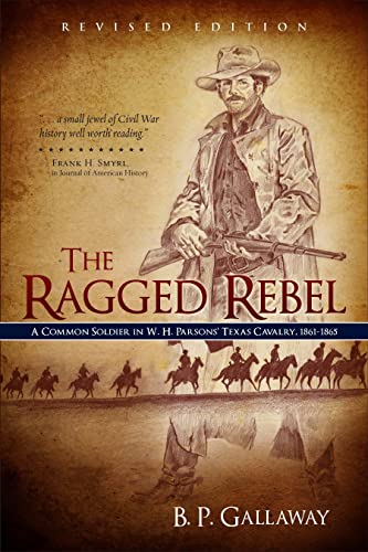 9780891125402: The Ragged Rebel: A Common Soldier in W. H. Parson's Texas Cavalry, 1861-1865