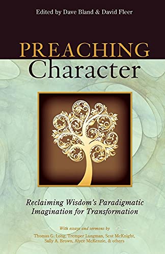 Beispielbild fr Preaching Character: Reclaiming Wisdom's Paradigmatic Imagination for Transformation zum Verkauf von Save With Sam