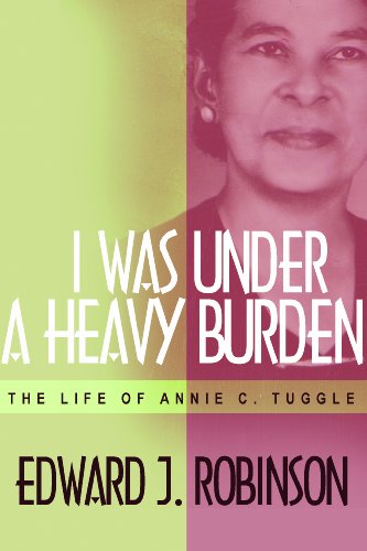 I Was Under a Heavy Burden: The Life of Annie C. Tuggle (9780891125488) by Edward Robinson