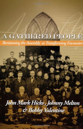 A Gathered People: Revisioning the Assembly as Transforming Encounter (9780891125501) by John Mark Hicks; Johnny Melton; Bobby Valentine