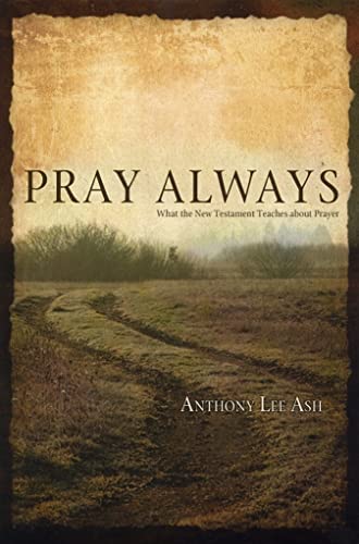 Beispielbild fr Pray Always: What the New Testament Teaches about Prayer zum Verkauf von Wonder Book