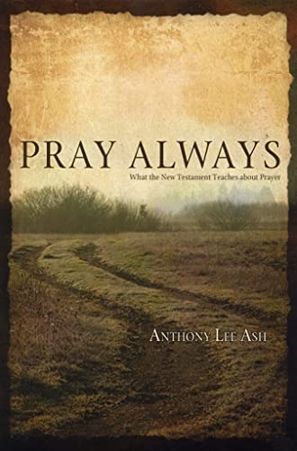 Stock image for Pray Always: What the New Testament Teaches about Prayer for sale by Your Online Bookstore