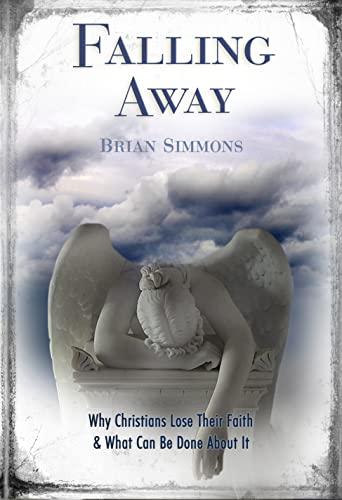 Falling Away: Why Christians Lose Their Faith and What Can Be Done About it (9780891125716) by Brian Simmons