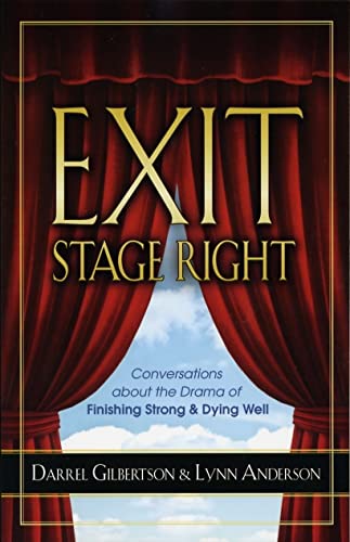 Beispielbild fr Exit Stage Right : Conversations about the Drama of Finishing Strong and Dying Well zum Verkauf von Better World Books