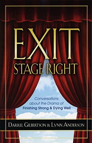 Imagen de archivo de Exit Stage Right: Conversations about the Drama of Finishing Strong & Dying Well a la venta por HPB-Emerald