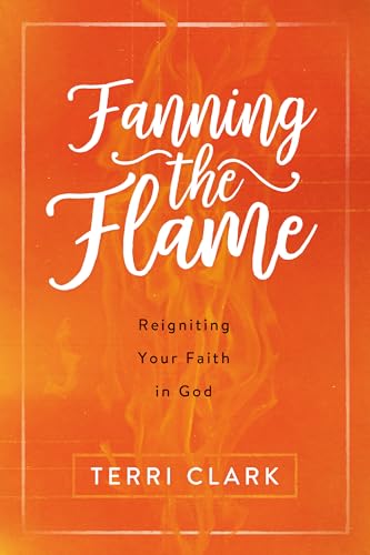 Stock image for Fanning the Flame: Reigniting Your Faith in God for sale by Once Upon A Time Books