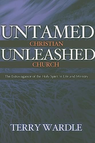 Imagen de archivo de Untamed Christian Unleashed Church: The Extravagance of the Holy Spirit in Life and Ministry a la venta por GF Books, Inc.