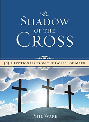 Stock image for The Shadow of the Cross: 365 Devotionals from the Gospel of Mark for sale by HPB-Ruby