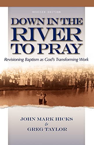 Down in the River to Pray (Revised Edition) (9780891126485) by John Mark Hicks; Greg Taylor