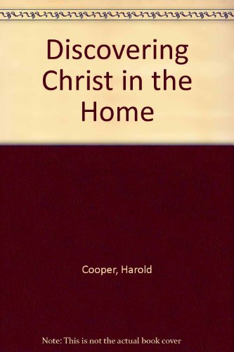 Discovering Christ in the Home (9780891140191) by Cooper, Harold